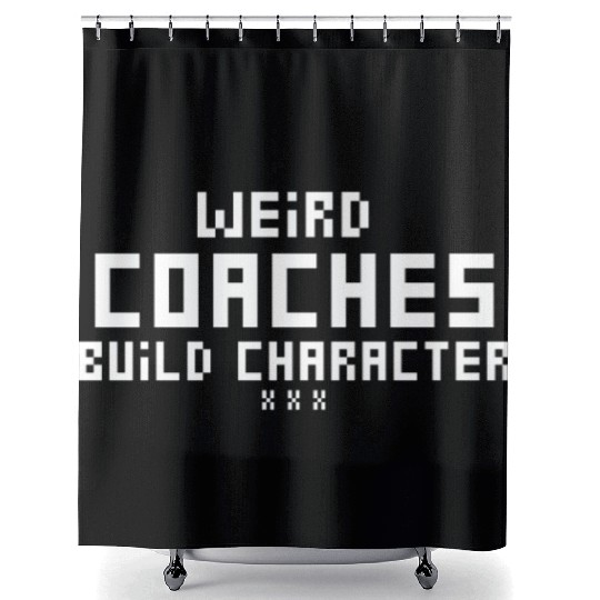 Weird Coaches Build Character Coach Shower Curtains