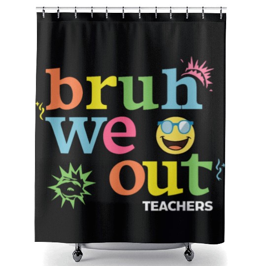 Bruh We Out Teachers Shower Curtains
