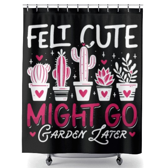 Gardener Felt Cute Might Go Garden Plant Lover Shower Curtains