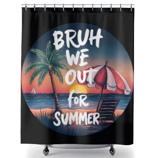 Bruh We Out For Beach end of school year teacher Shower Curtains