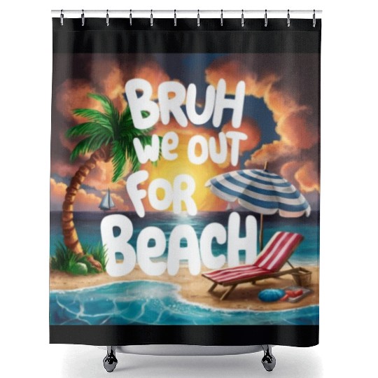 Bruh We Out For Beach end of school year teacher Shower Curtains