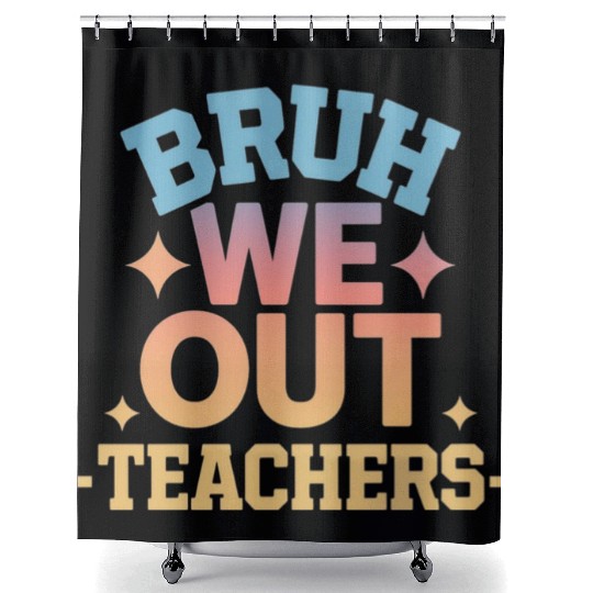 Bruh We Out Teachers end of school year teacher Shower Curtains
