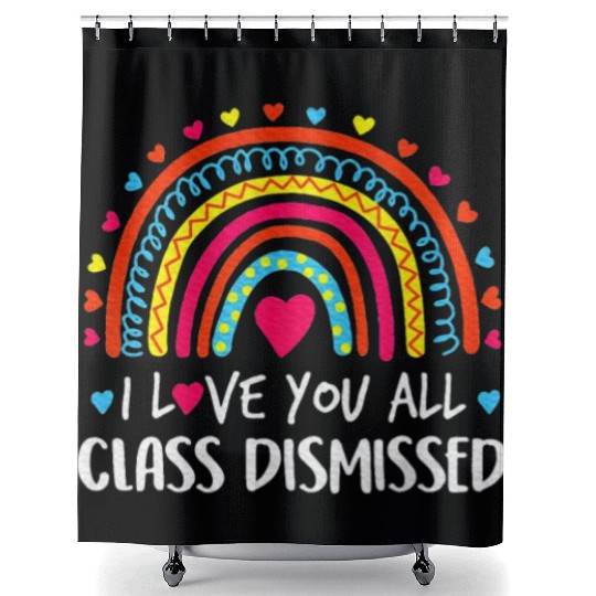 I Love You All Class Dismissed Last Day Shower Curtains