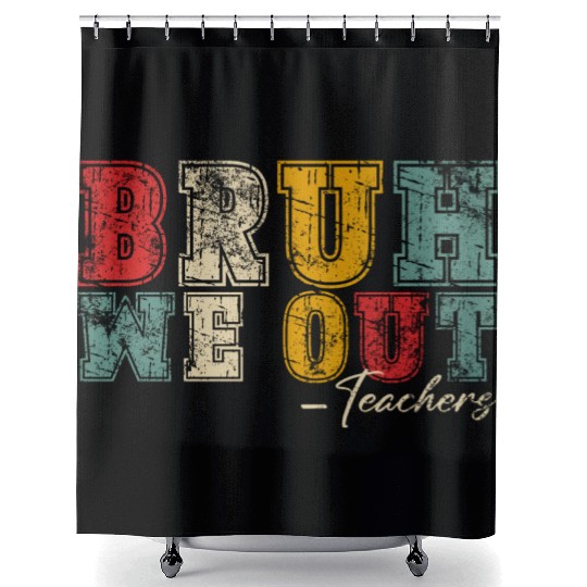 Bruh We Out Teachers Happy Last Day Of School Shower Curtains