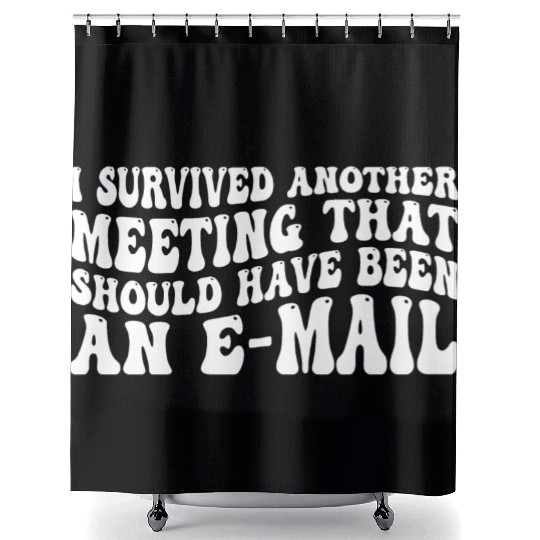 I Survived Another Meeting 83 Shower Curtains