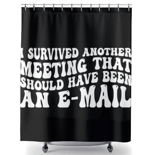 I Survived Another Meeting 83 Shower Curtains