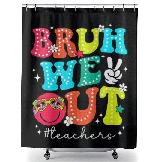 Bruh We Out Teachers End Of School Year Teacher Shower Curtains