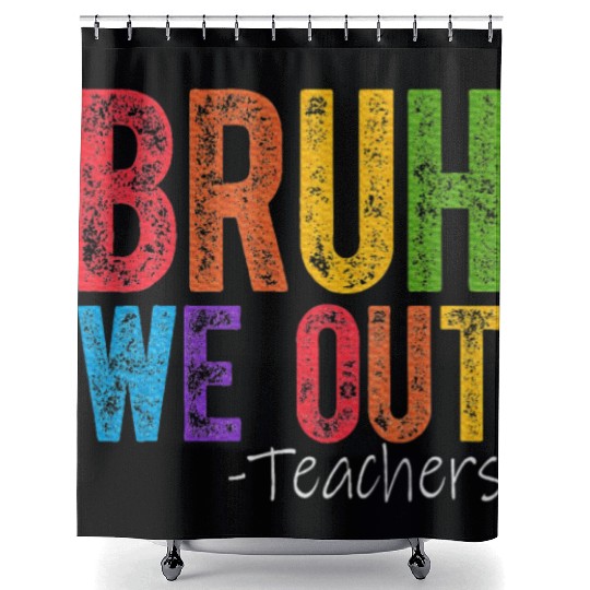 Bruh We Out Teachers End Of School Year Teacher Shower Curtains