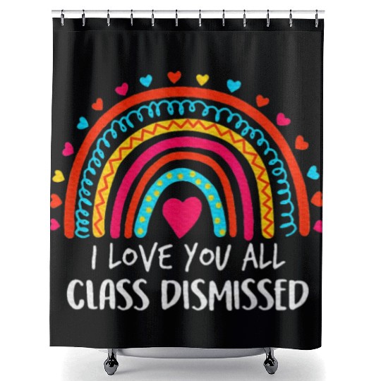I Love You All Class Dismissed Last Day Of School Shower Curtains