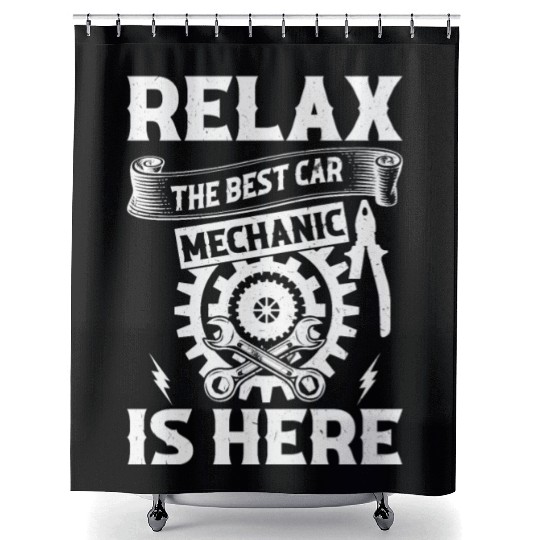 Relax The Best Car Mechanic is here - Funny Car Me Shower Curtains