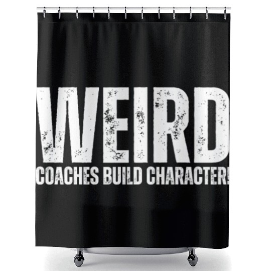 Weird Coaches Build Character Coach Shower Curtains