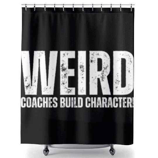 Weird Coaches Build Character Coach Shower Curtains
