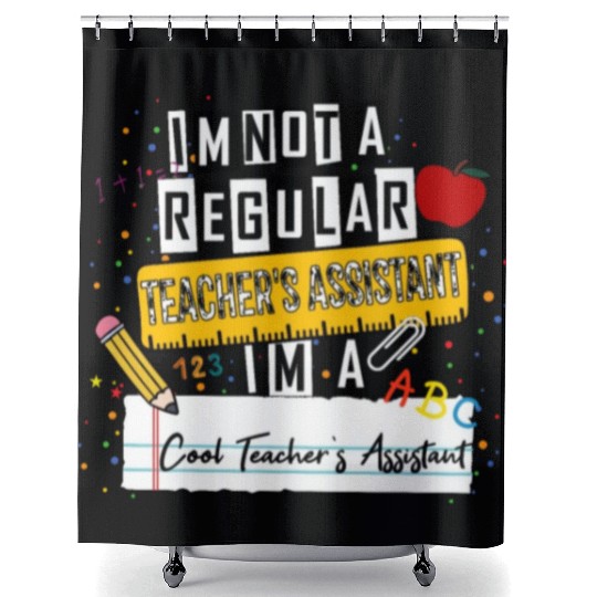 I'm Not a Regular Teacher Assistant Cool Teacher A Shower Curtains