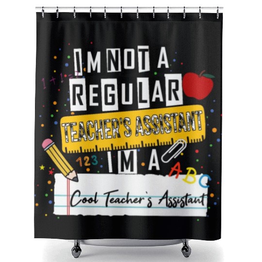 I'm Not a Regular Teacher Assistant Cool Teacher A Shower Curtains