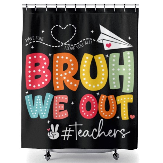 Bruh-We-Out-Teachers-School Shower Curtains
