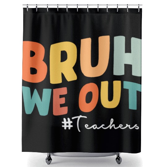 Bruh we out Teacher Shower Curtains