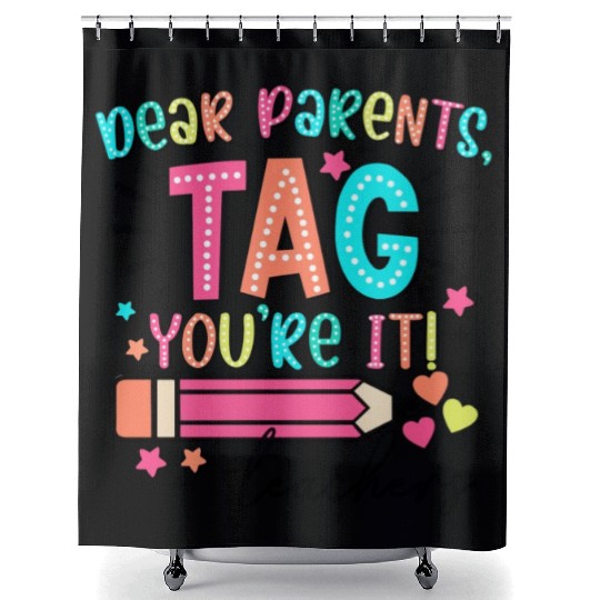 Dear Parents tag you re it teacher Shower Curtains