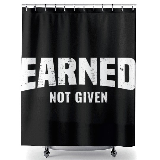 Earned Not Given, Fitness Gym Workout Motivation Shower Curtains