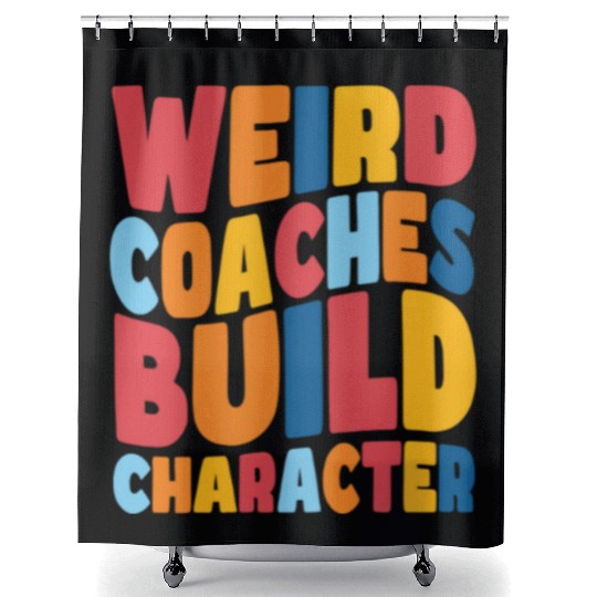 Weird Coaches Build Character Coach Shower Curtains