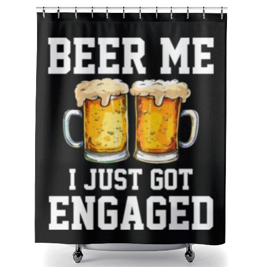Beer Me I Just Got Engaged, engagement Shower Curtains