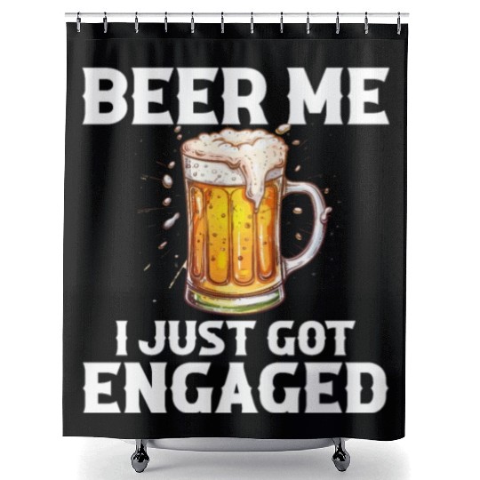 Beer Me I Just Got Engaged, engagement Shower Curtains