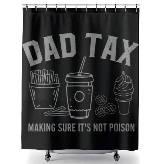 Dad Tax Making Sure It s Not Poison Fathers Day Shower Curtains