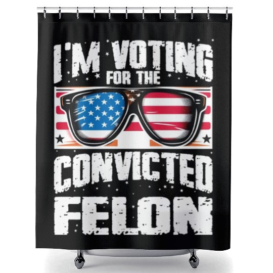 I'm Voting For The Convicted Felon Funny Pro Trump Shower Curtains