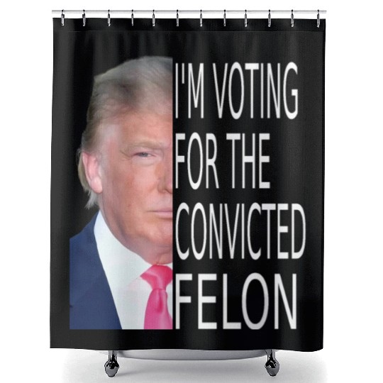 I'm Voting For The Convicted Felon Funny Pro Trump Shower Curtains