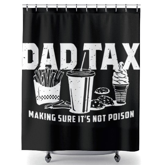 Dad Tax Making Sure It's Not Poison Fathers Day Shower Curtains