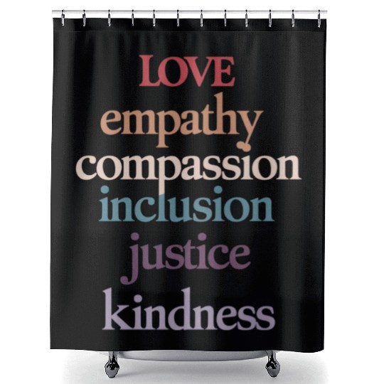 Love Empathy Compassion Inclusion Justice Kindness Shower Curtains