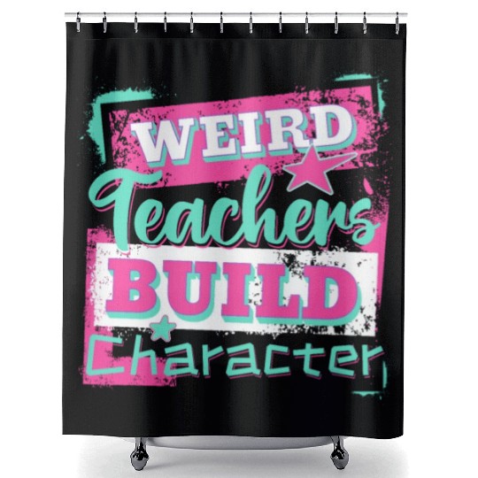Weird Teachers Build Character Inspirational Quote Shower Curtains