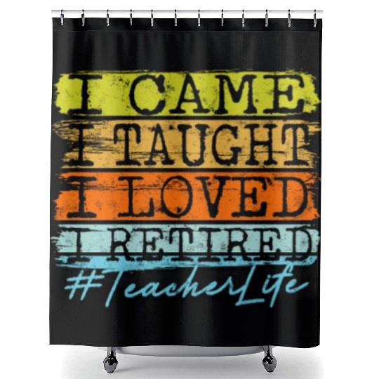 I Retired Teacher Life - Retirement Shower Curtains