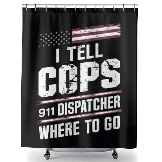 I Tell Cops Where To Go Radio 911 Dispatcher Shower Curtains