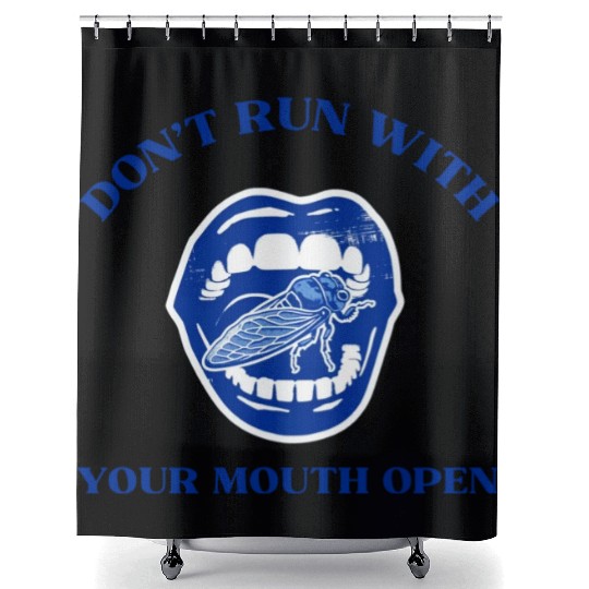 Cicada Funny Gift Don't Run with Your Mouth Open Shower Curtains