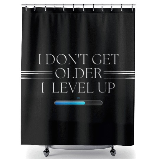 I Don't Get Older, I Level Up! Shower Curtains