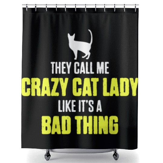 They Call Me Crazy Cat Lady Like It's A Bad Thing Shower Curtains