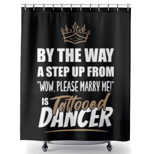 Tattooed Dancer / Dance Teacher is the best. Shower Curtains