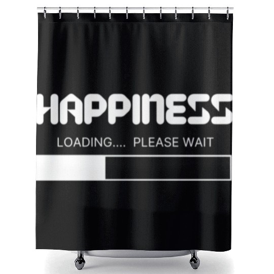 Happiness Loading... Please Wait Shower Curtains