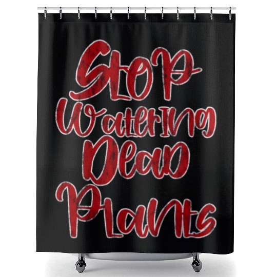 Stop Watering Dead Plants 3 Shower Curtains