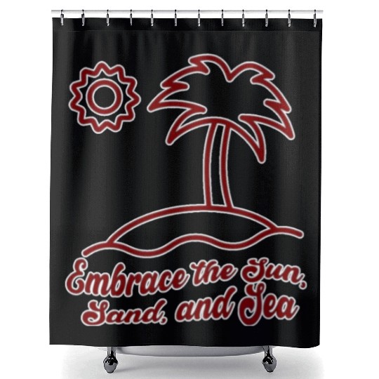 Embrace the Sun, Sand, and Sea Shower Curtains