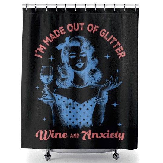 Im made out of Glitter wine and anxiety Shower Curtains