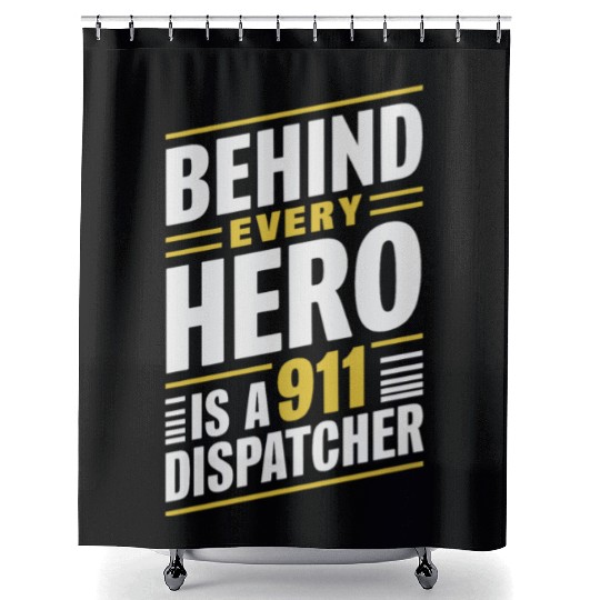 Behind Every Hero Is A 911 Dispatcher Shower Curtains