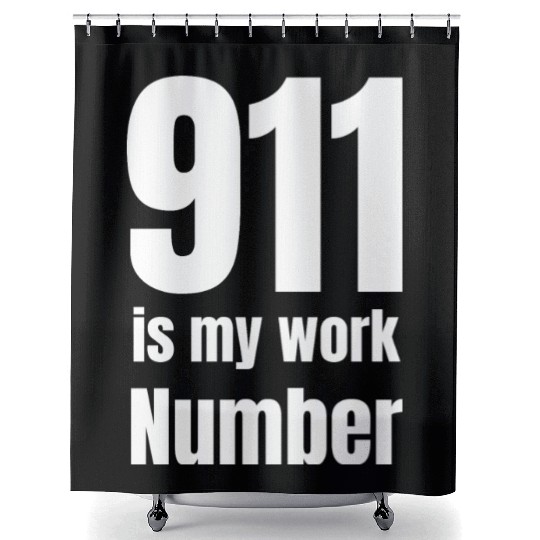911 Is My Work Number Dispatcher First Responders Shower Curtains