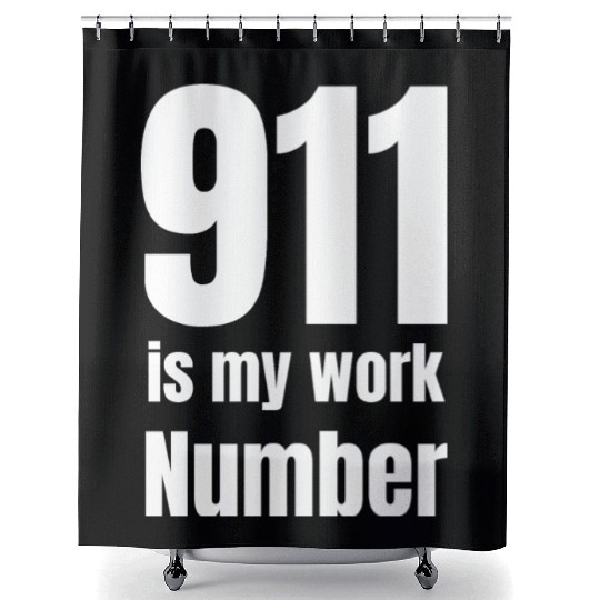 911 Is My Work Number Dispatcher First Responders Shower Curtains