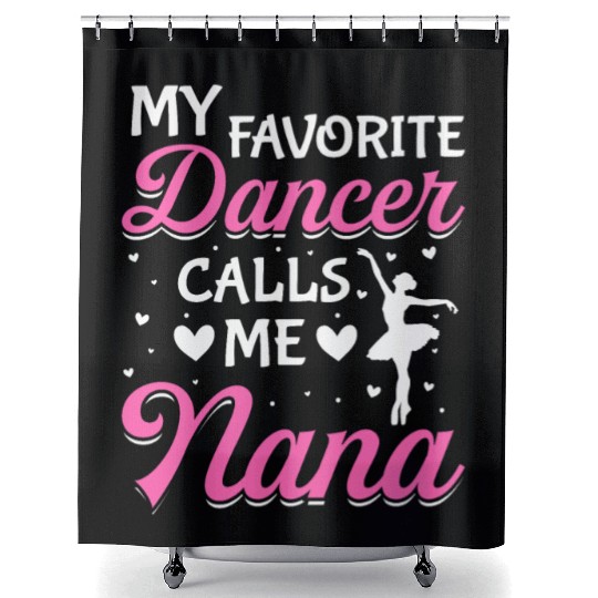 Ballet Dance Dancer Nana My Favorite Dancer Calls Shower Curtains