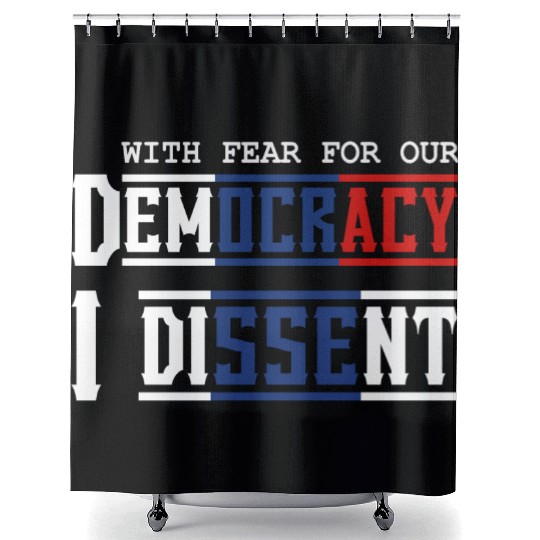 With Fear For Our Democracy I Dissent Election Shower Curtains