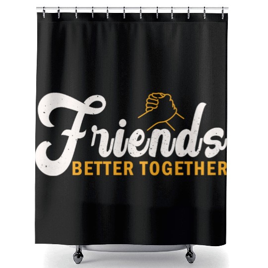 Friends better together Shower Curtains