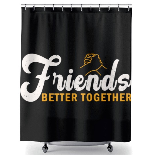 Friends better together Shower Curtains