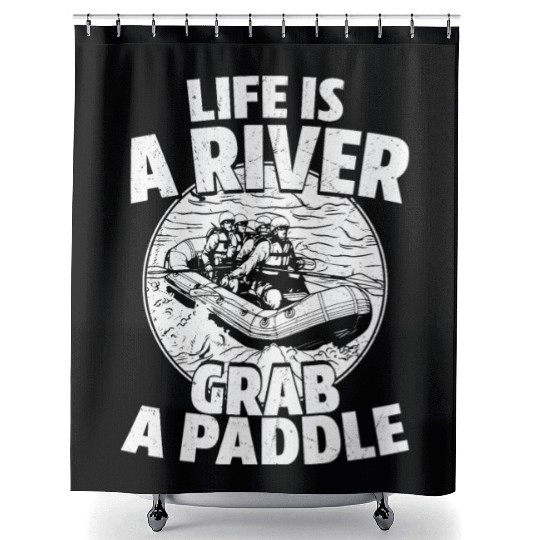 Life Is A River Grab A Paddle White Water Rafting Shower Curtains