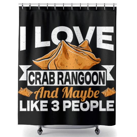 I Love Crab Rangoon And Maybe 3 People Shower Curtains
